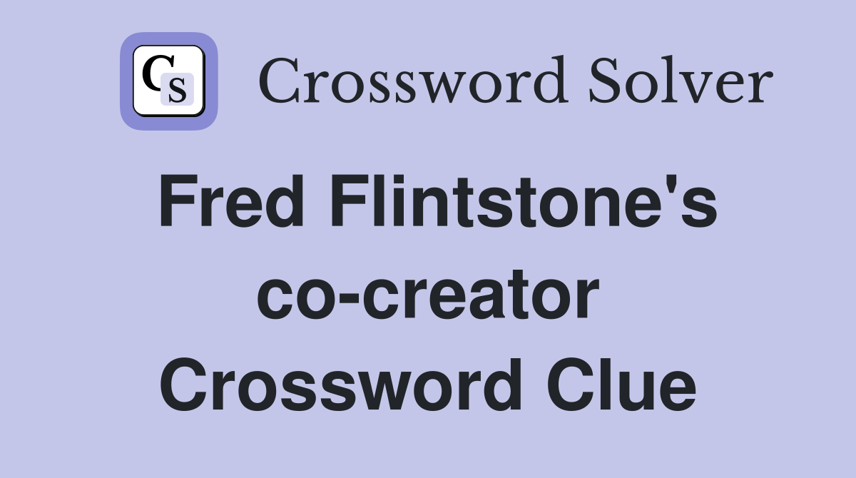 Fred Flintstone's co-creator Crossword Clue