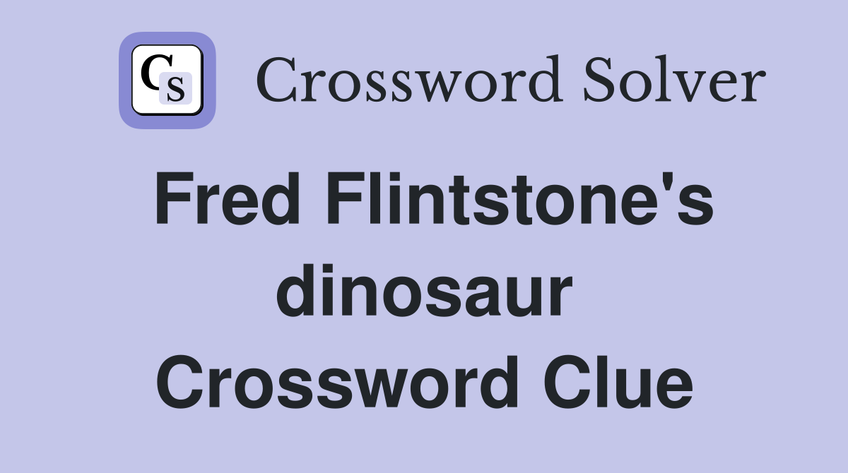 Fred Flintstone's dinosaur Crossword Clue