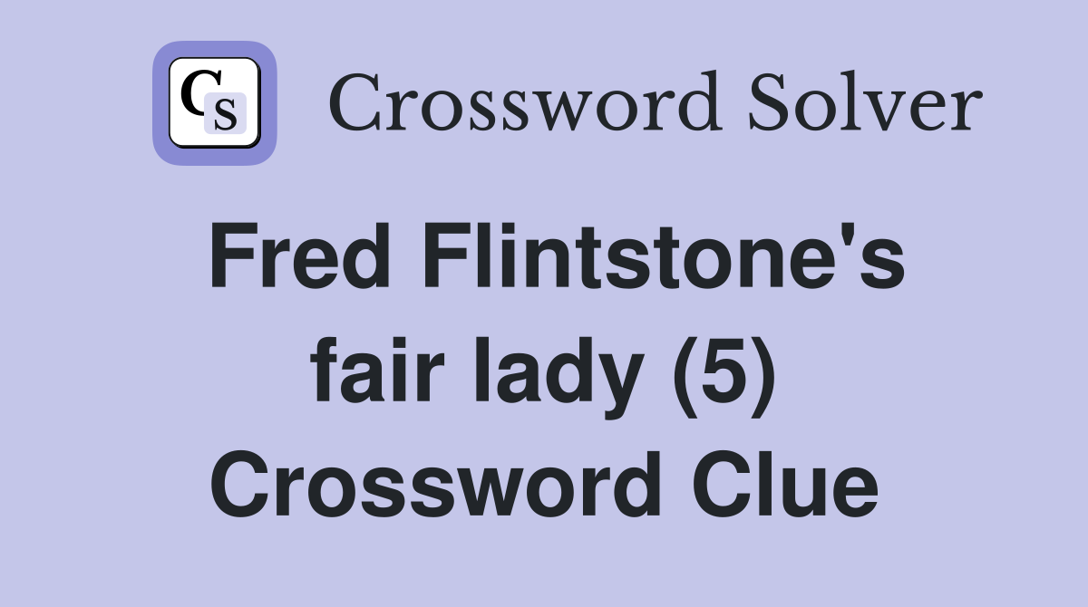 Fred Flintstone's fair lady (5) Crossword Clue