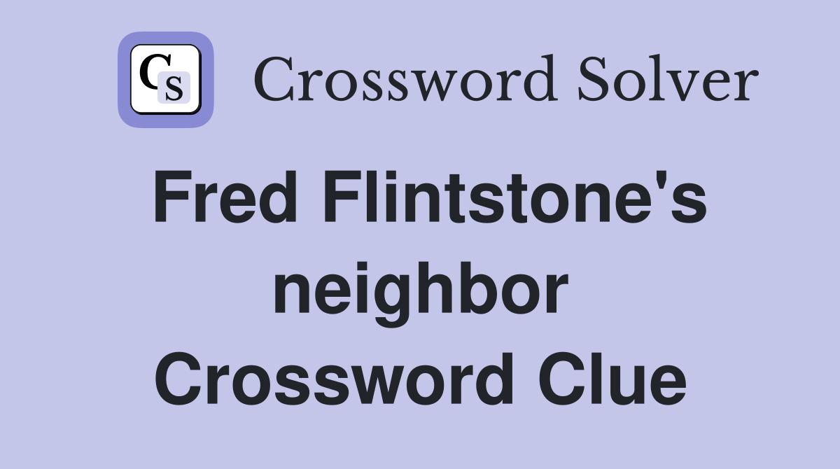 Fred Flintstone's neighbor Crossword Clue