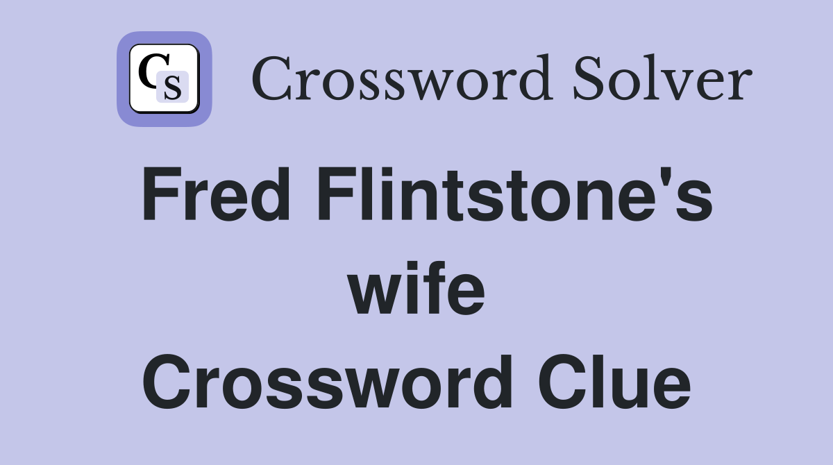 Fred Flintstone's wife Crossword Clue