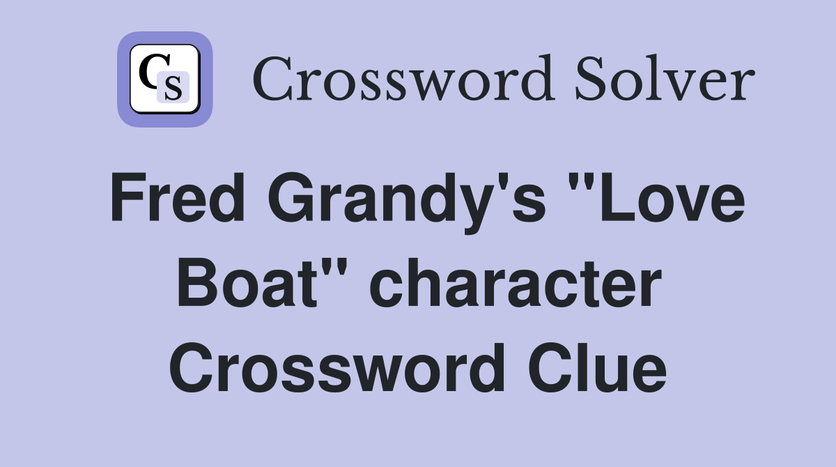 Fred Grandy's "Love Boat" character Crossword Clue