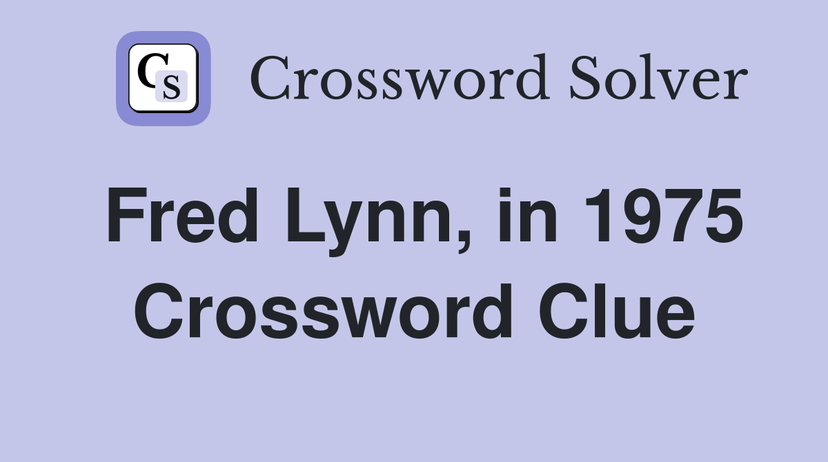 Fred Lynn, in 1975 Crossword Clue