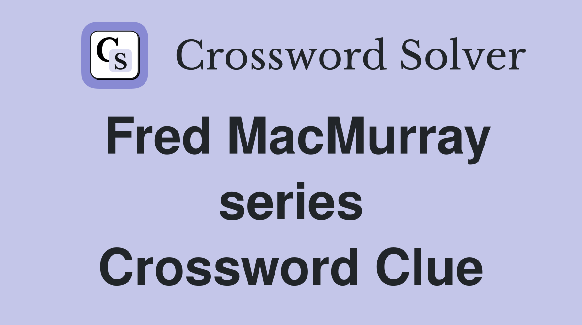 Fred MacMurray series Crossword Clue