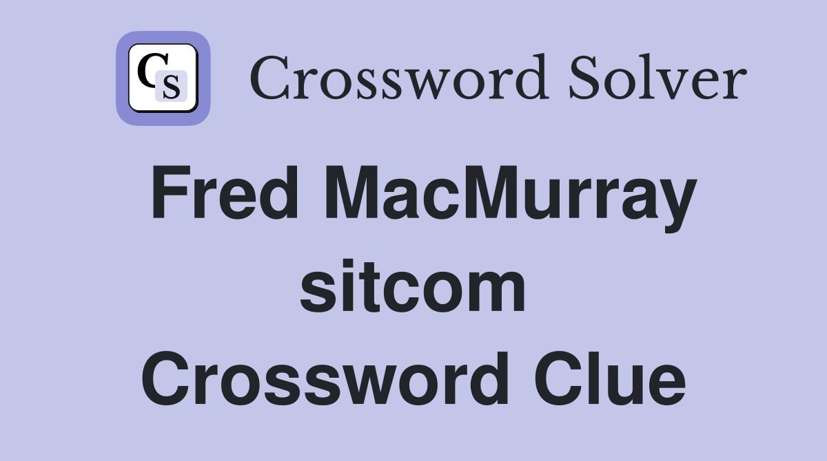 Fred MacMurray sitcom Crossword Clue