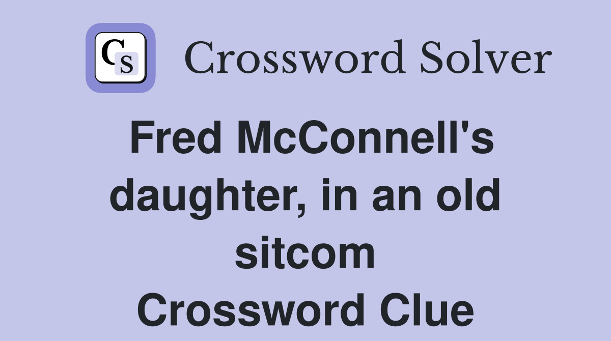 Fred McConnell's daughter, in an old sitcom Crossword Clue
