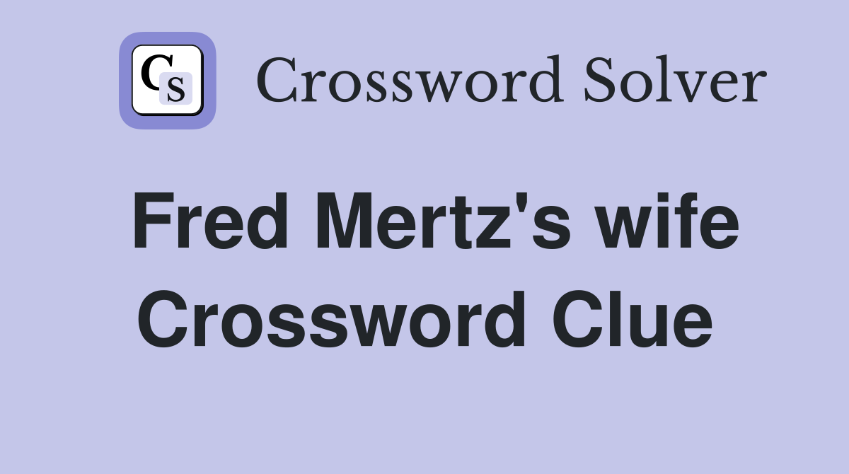 Fred Mertz's wife Crossword Clue