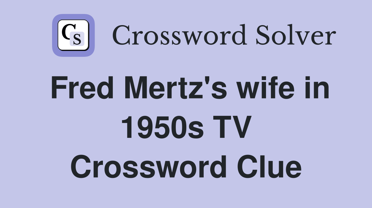 Fred Mertz's wife in 1950s TV Crossword Clue
