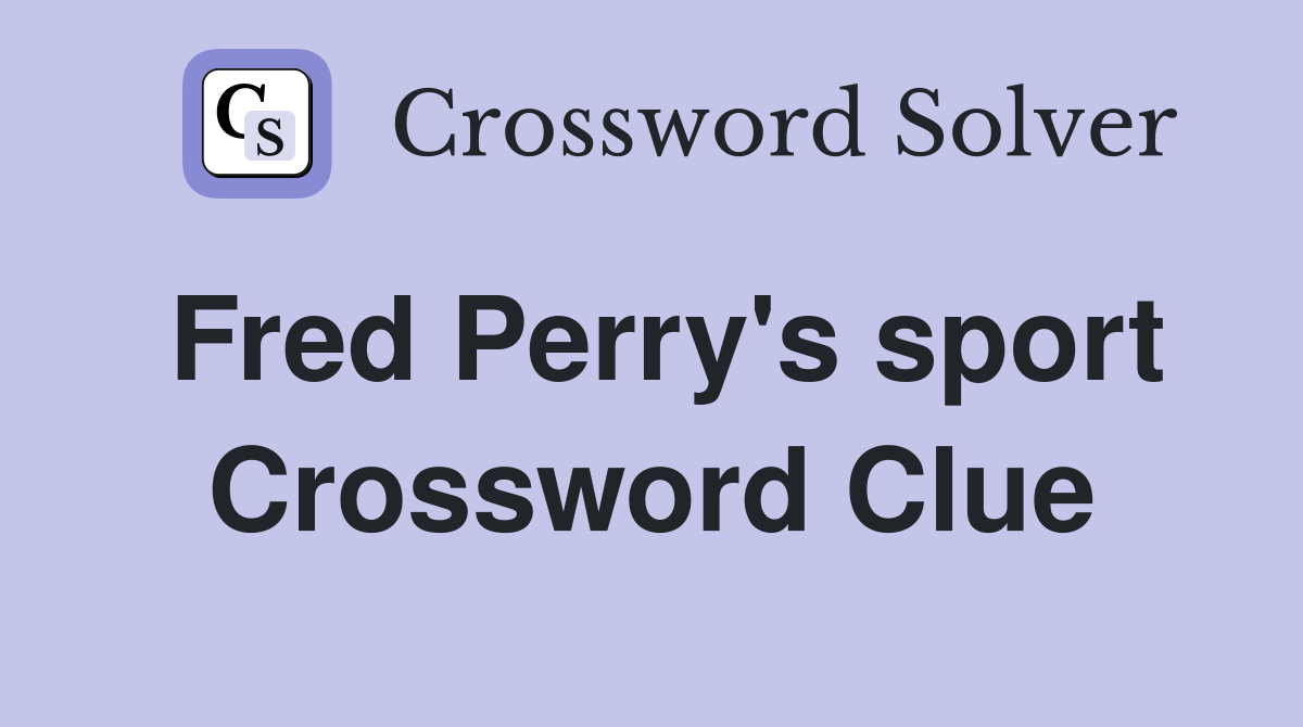 Fred Perry's sport Crossword Clue