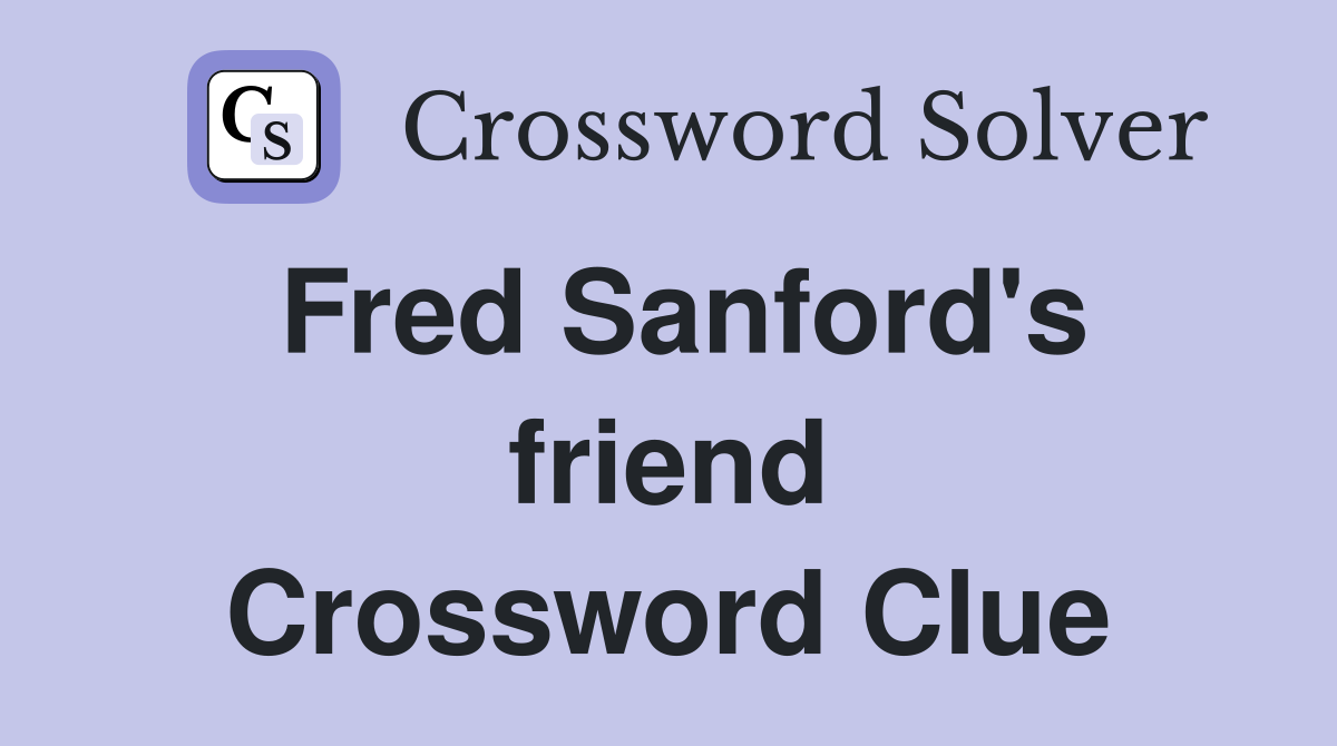 Fred Sanford's friend Crossword Clue