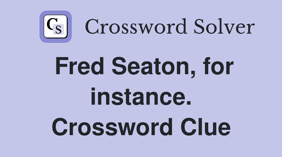 Fred Seaton, for instance. Crossword Clue