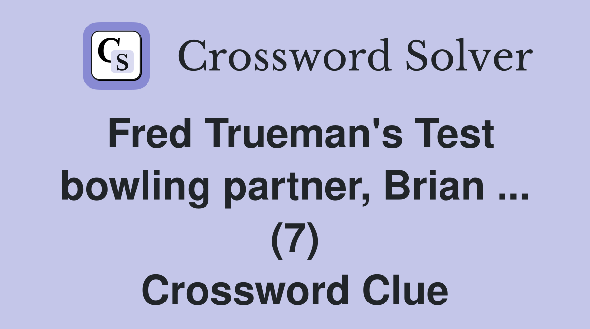 Fred Trueman's Test bowling partner, Brian ... (7) Crossword Clue