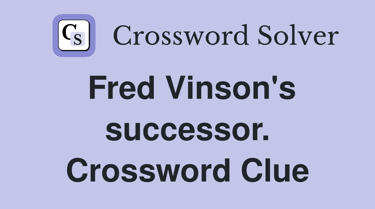 Fred Vinson's successor. Crossword Clue