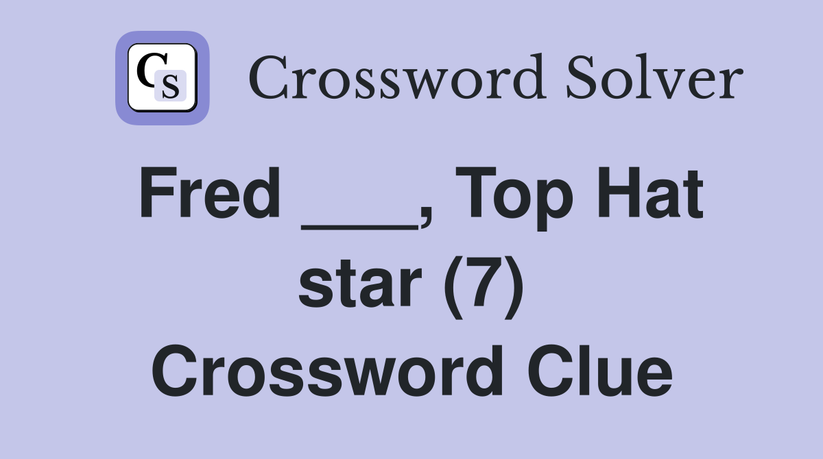 Fred ___, Top Hat star (7) Crossword Clue