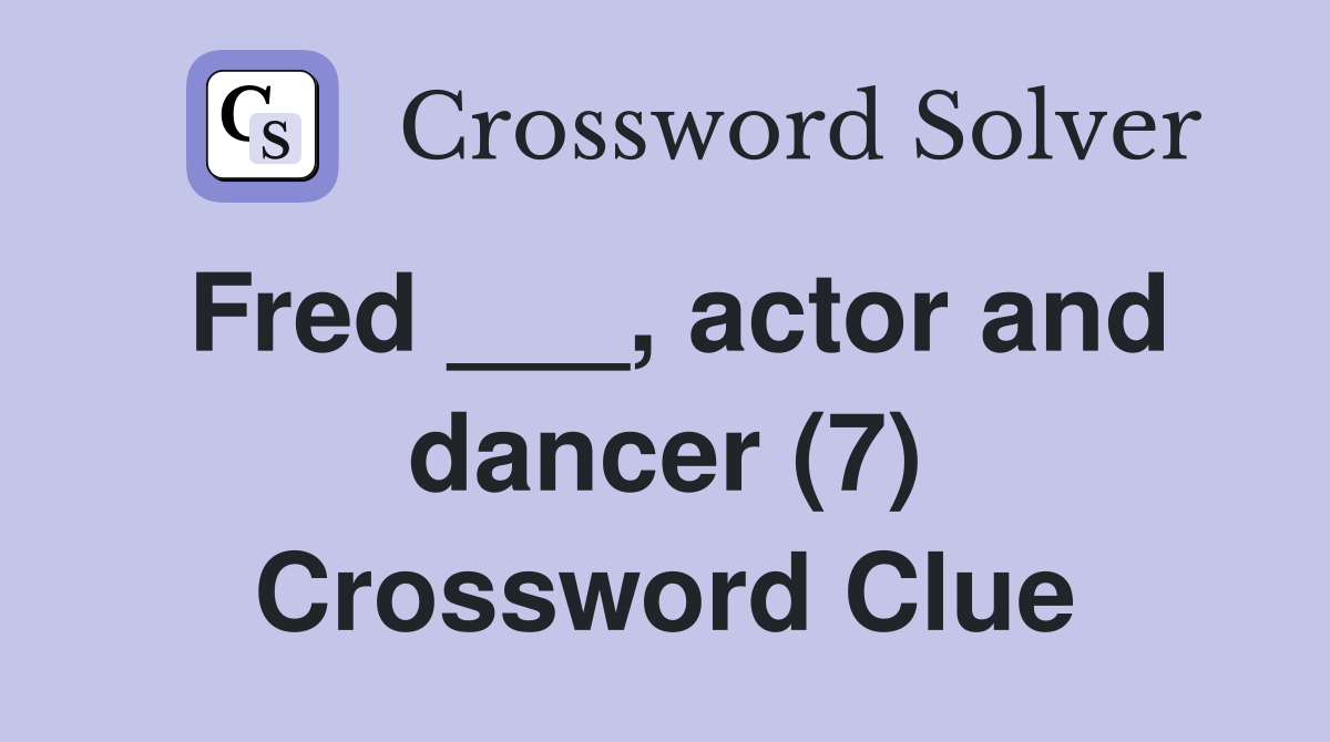 Fred ___, actor and dancer (7) Crossword Clue