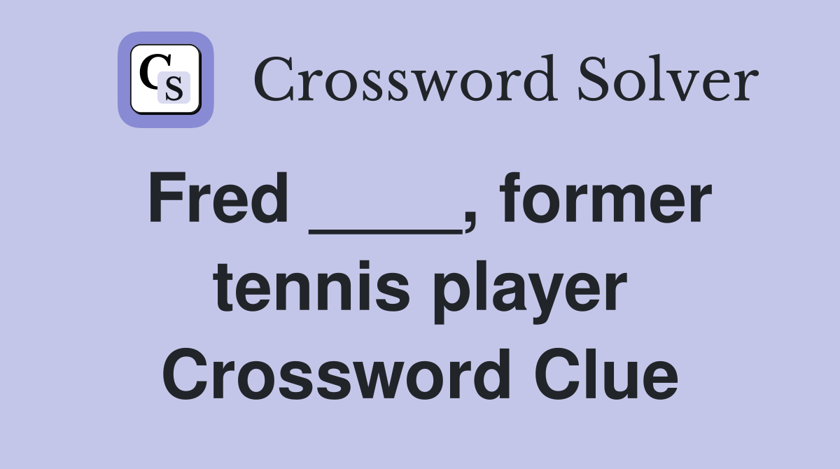 Fred ____, former tennis player Crossword Clue