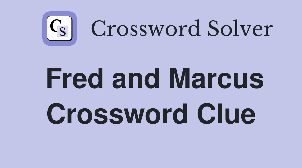 Fred and Marcus Crossword Clue