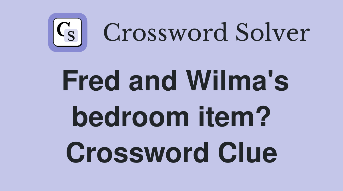 Fred and Wilma's bedroom item? Crossword Clue