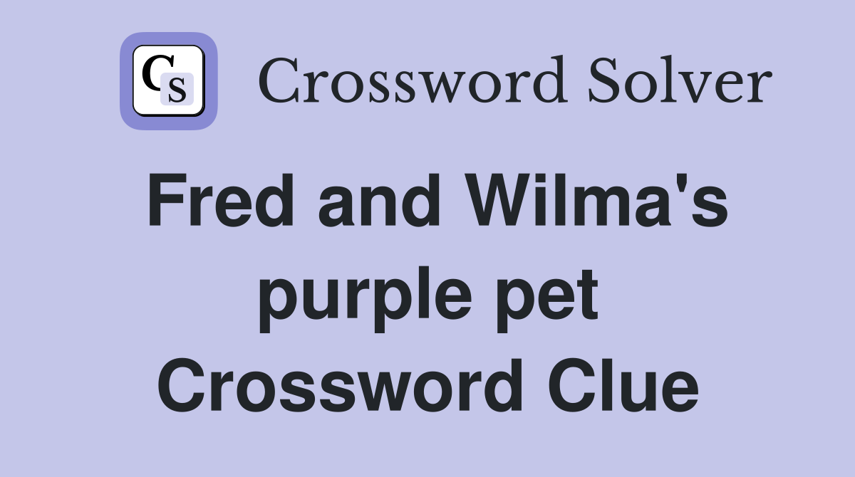 Fred and Wilma's purple pet Crossword Clue
