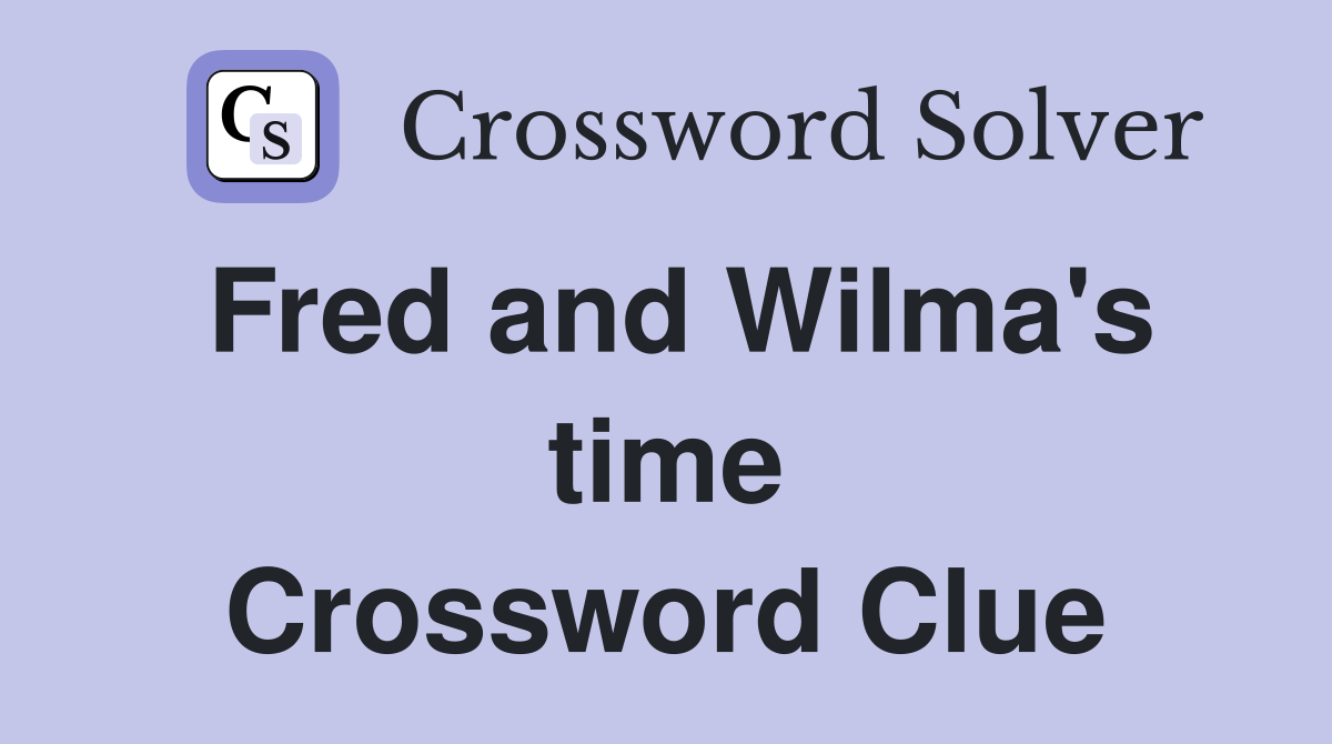 Fred and Wilma's time Crossword Clue