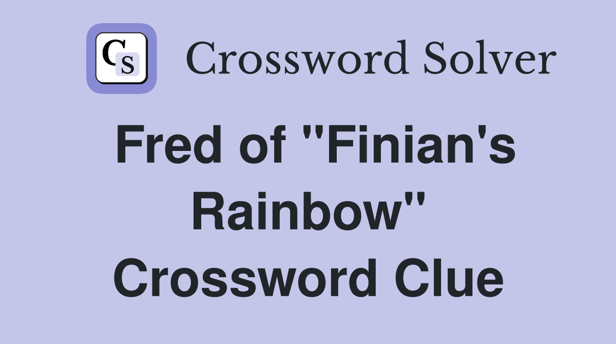 Fred of "Finian's Rainbow" Crossword Clue