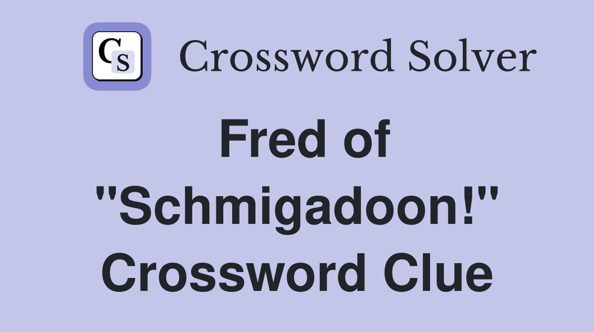 Fred of "Schmigadoon!" Crossword Clue