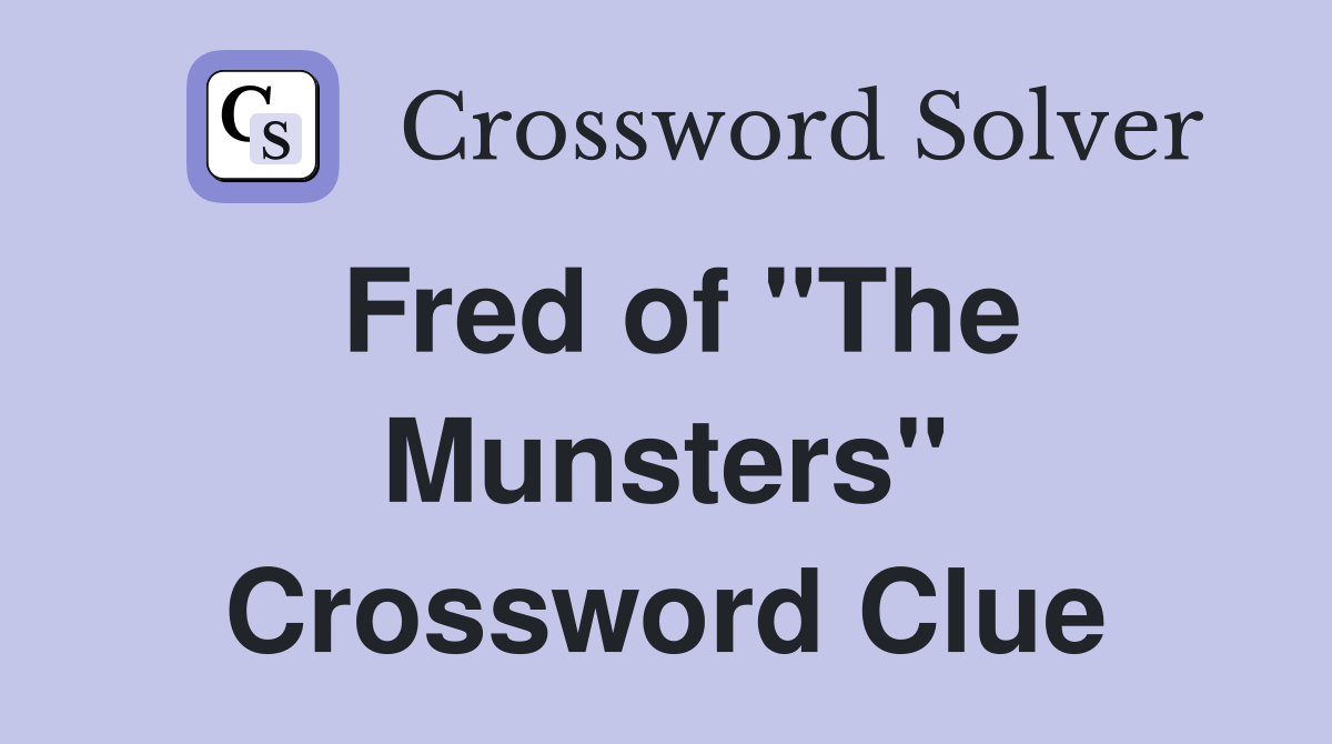 Fred of "The Munsters" Crossword Clue
