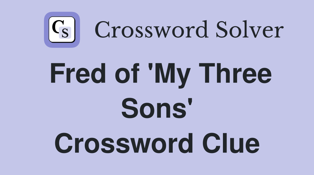 Fred of 'My Three Sons' Crossword Clue