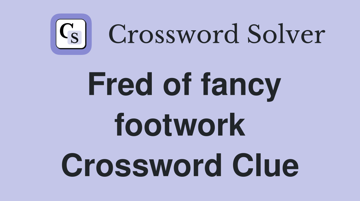 Fred of fancy footwork Crossword Clue
