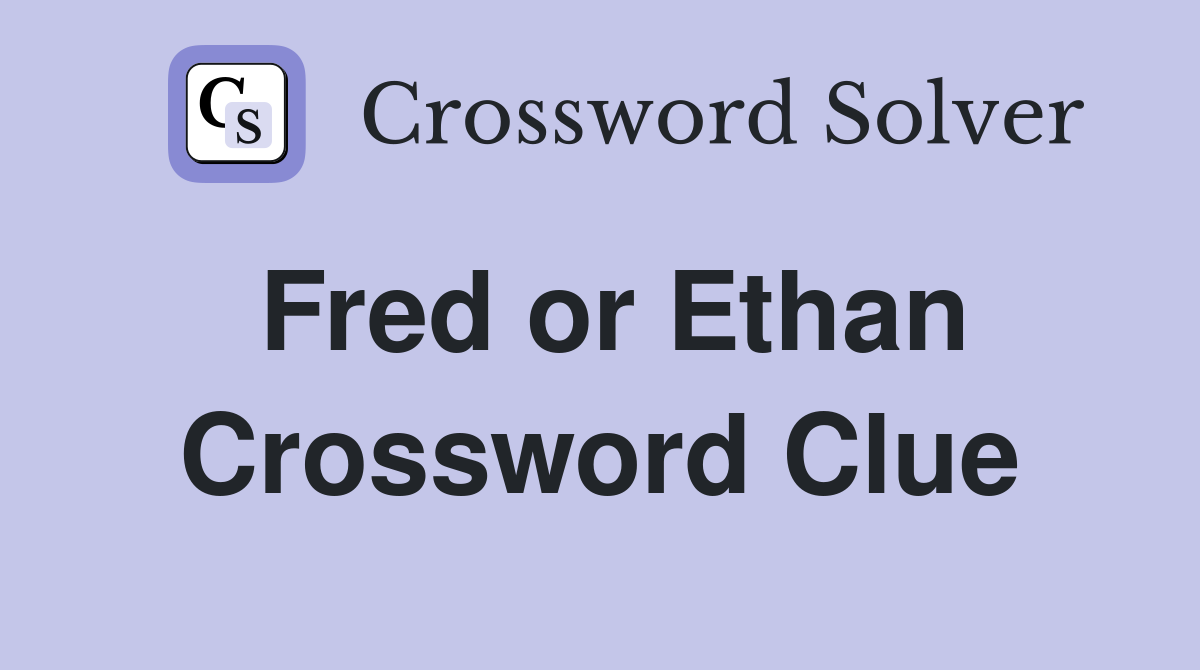 Fred or Ethan Crossword Clue