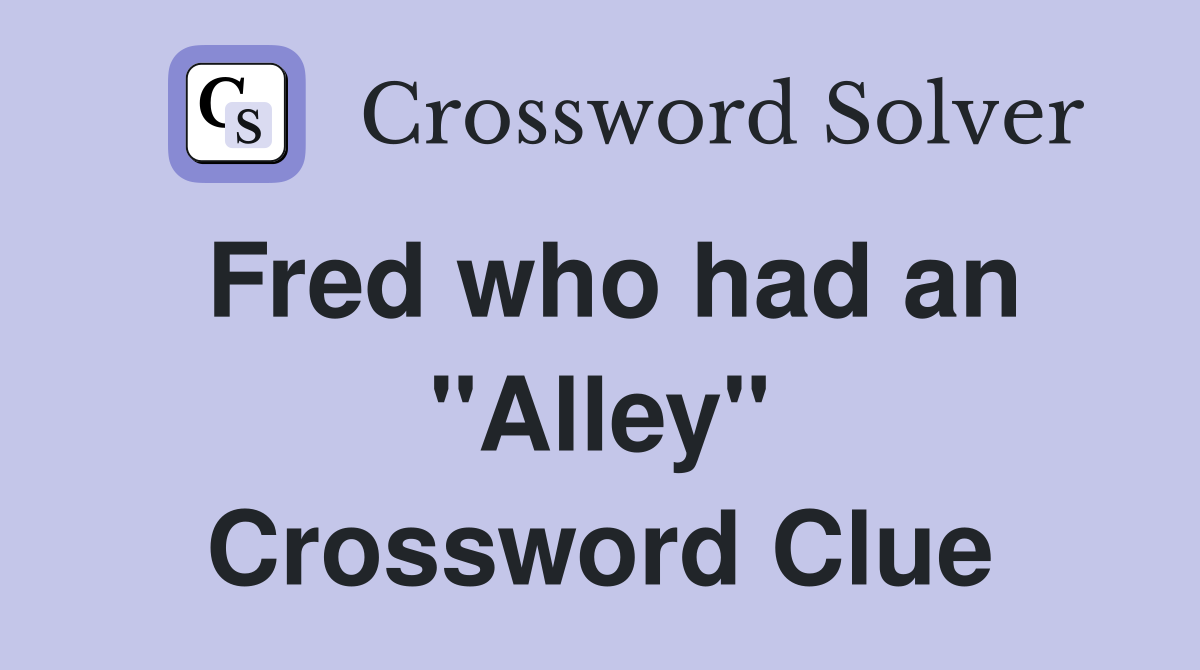 Fred who had an "Alley" Crossword Clue