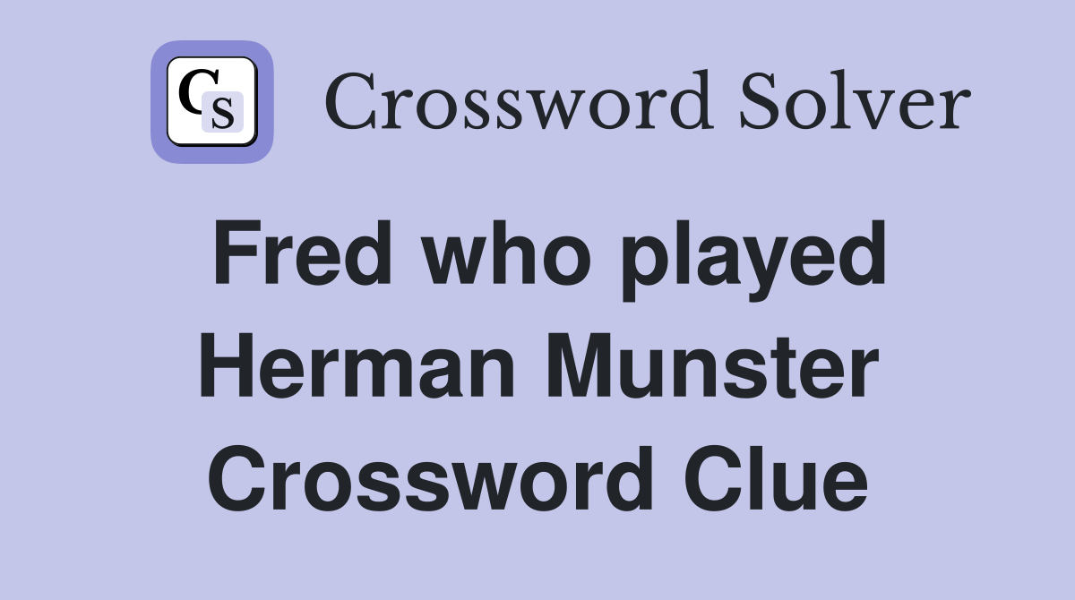 Fred who played Herman Munster Crossword Clue