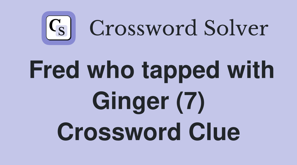 Fred who tapped with Ginger (7) Crossword Clue