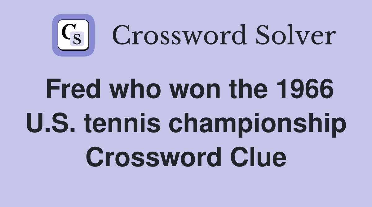 Fred who won the 1966 U.S. tennis championship Crossword Clue