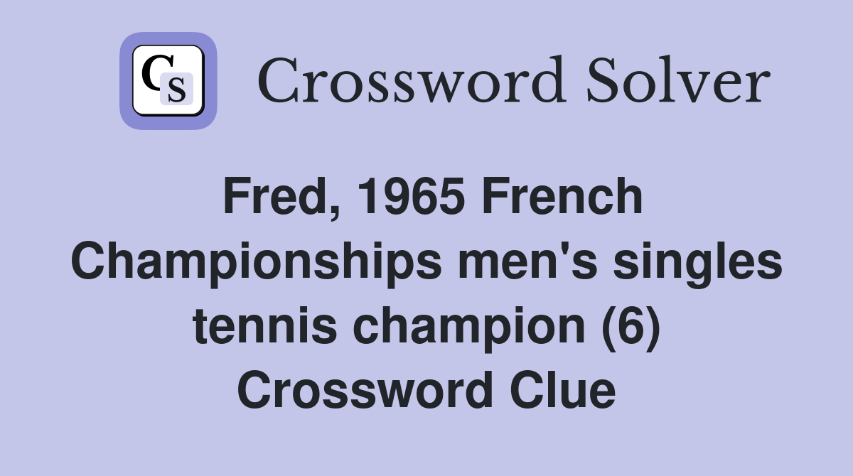 Fred, 1965 French Championships men's singles tennis champion (6) Crossword Clue