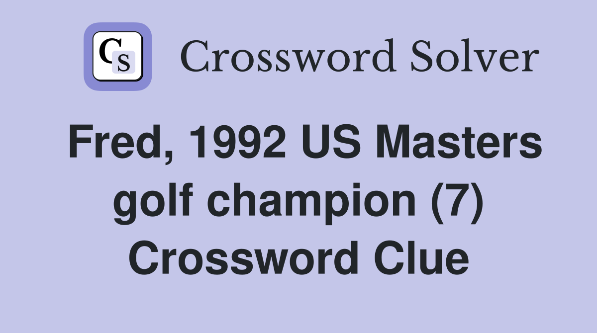 Fred, 1992 US Masters golf champion (7) Crossword Clue