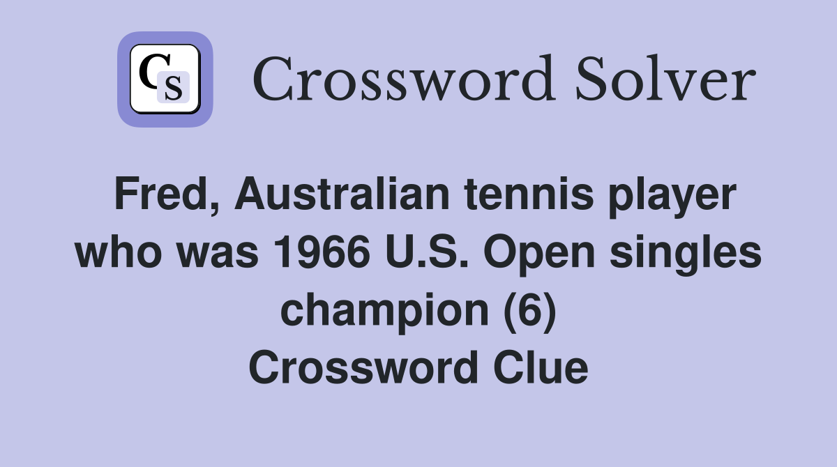 Fred, Australian tennis player who was 1966 U.S. Open singles champion (6) Crossword Clue