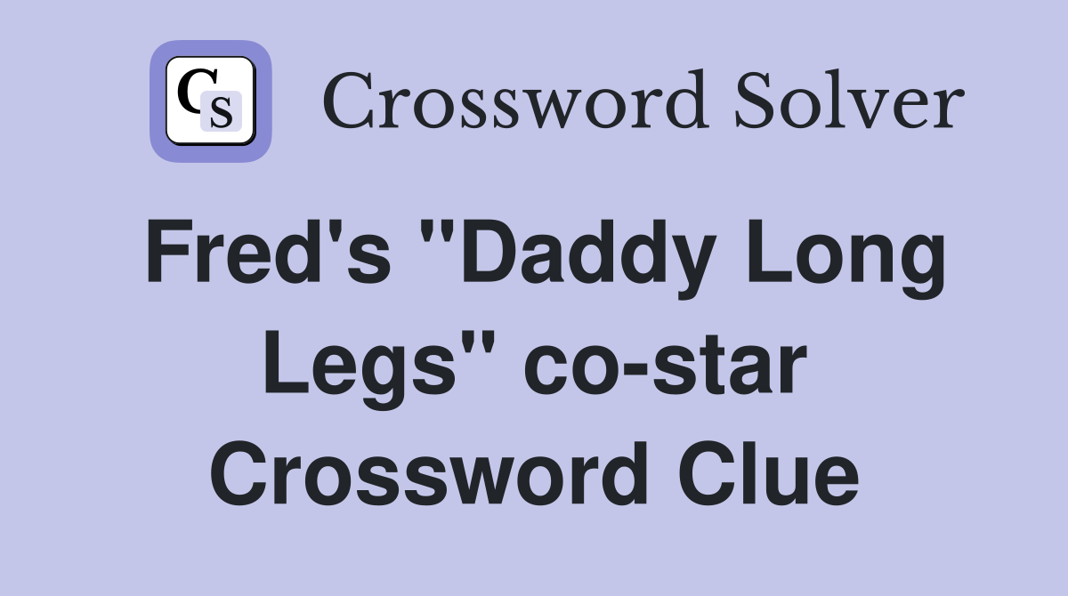 Fred's "Daddy Long Legs" co-star Crossword Clue