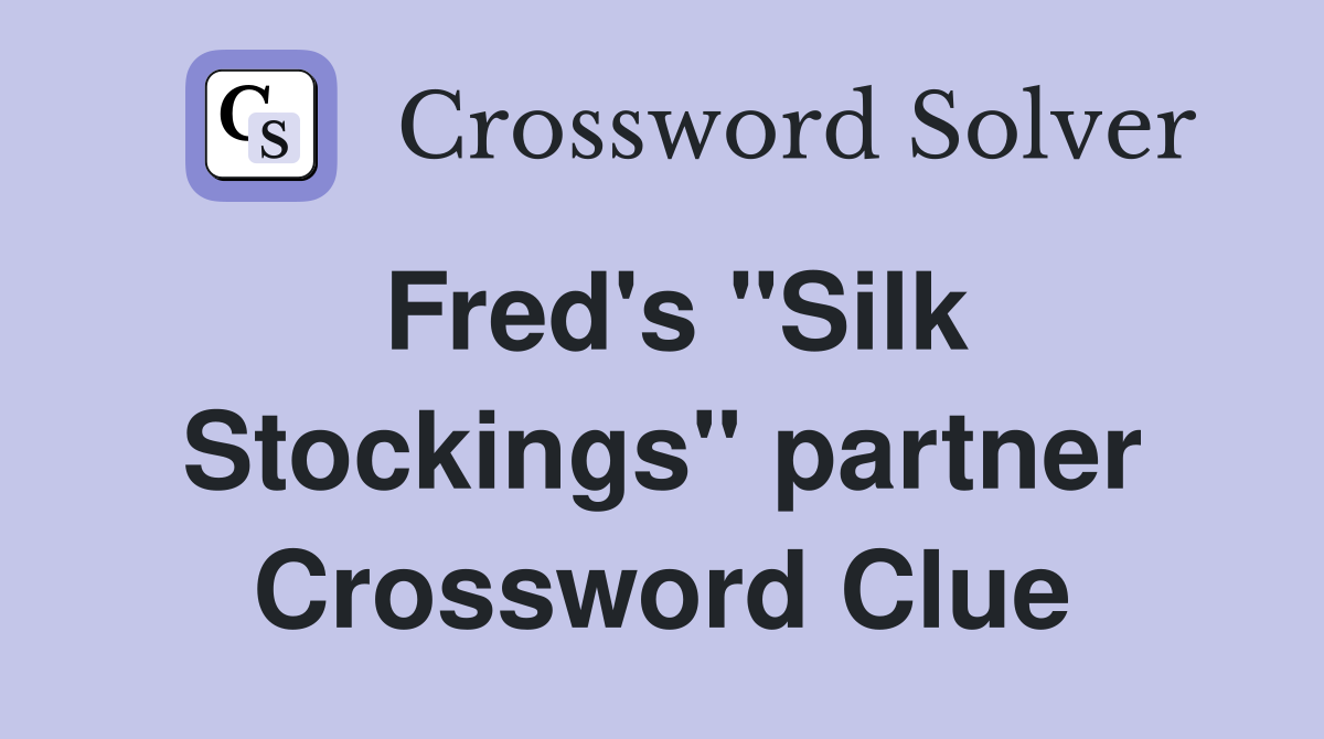 Fred's "Silk Stockings" partner Crossword Clue