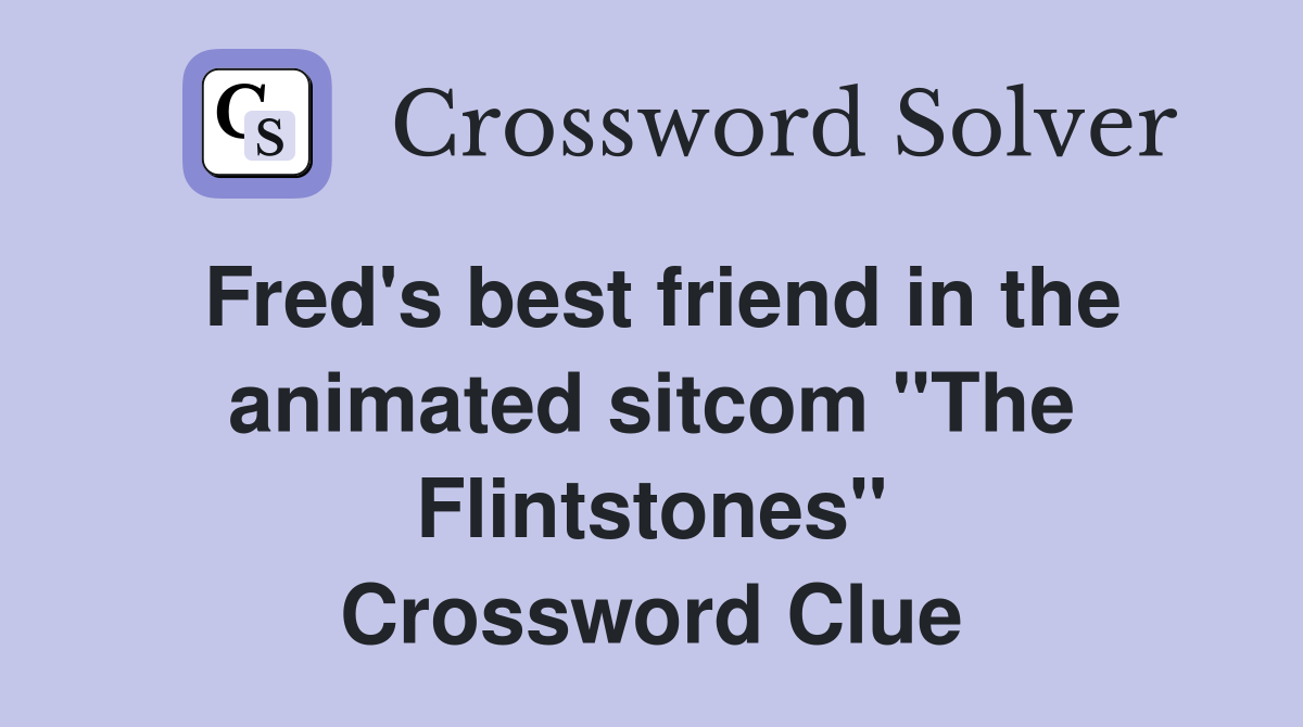 Fred's best friend in the animated sitcom "The Flintstones" Crossword Clue