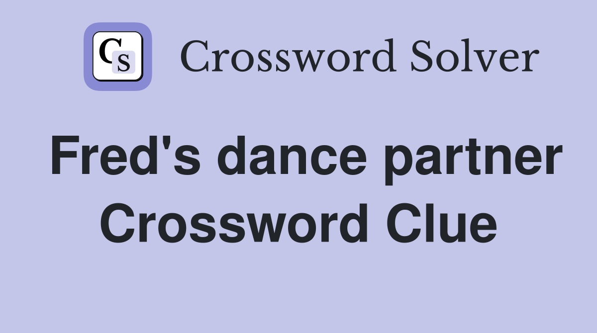 Fred's dance partner Crossword Clue