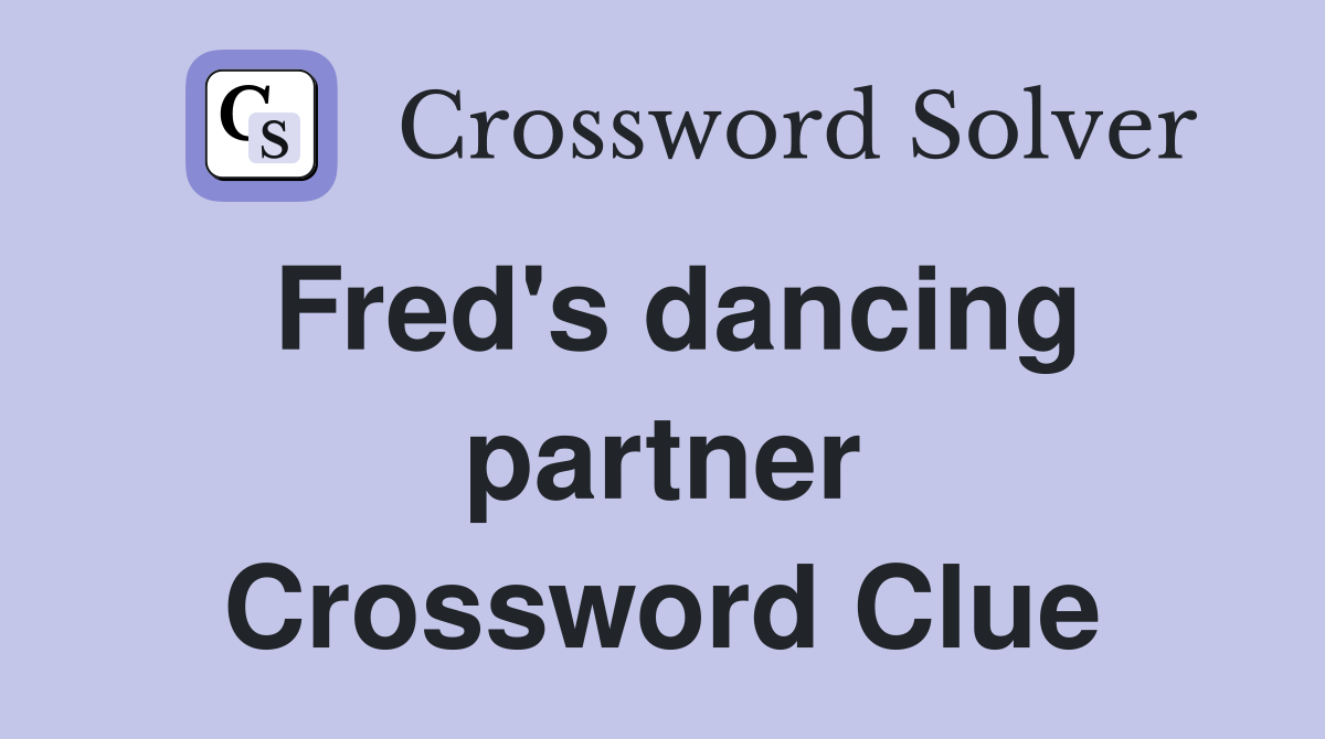 Fred's dancing partner Crossword Clue