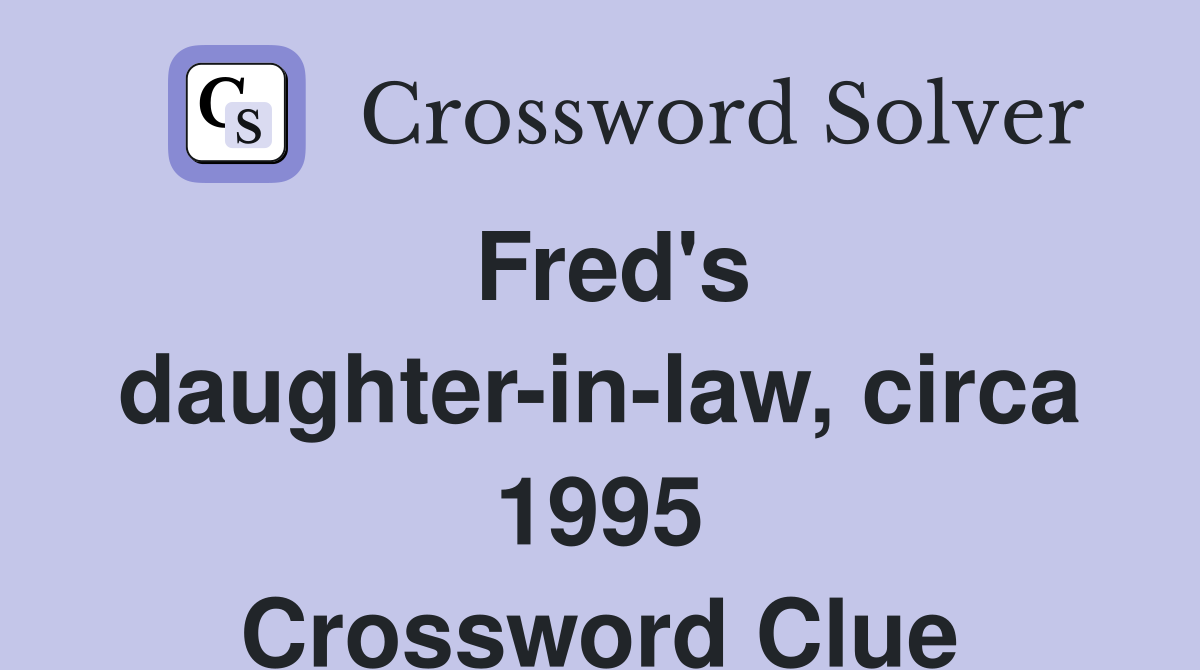 Fred's daughter-in-law, circa 1995 Crossword Clue