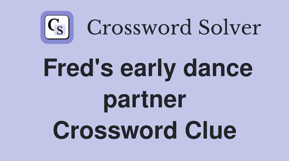 Fred's early dance partner Crossword Clue