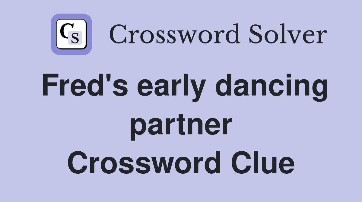 Fred's early dancing partner Crossword Clue