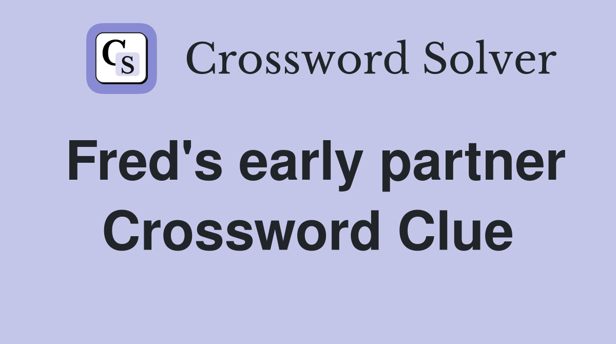 Fred's early partner Crossword Clue