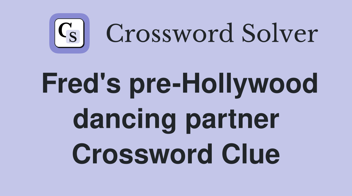 Fred's pre-Hollywood dancing partner Crossword Clue