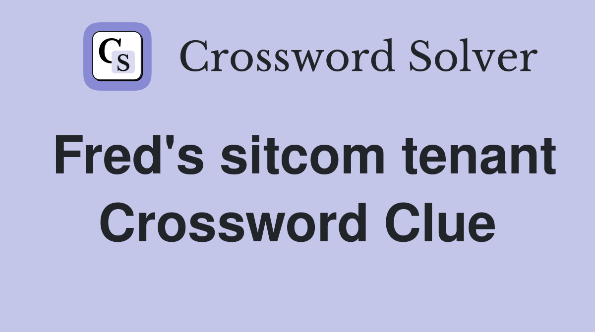 Fred's sitcom tenant Crossword Clue