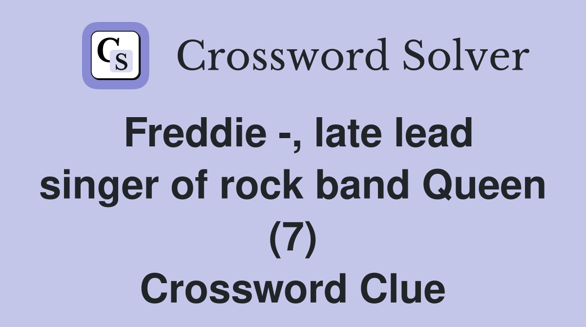 Freddie -, late lead singer of rock band Queen (7) Crossword Clue