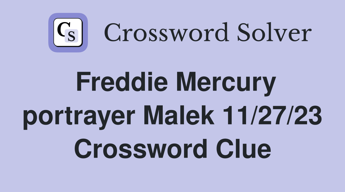 Freddie Mercury portrayer Malek 11/27/23 Crossword Clue